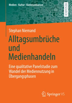 Alltagsumbrüche Und Medienhandeln: Eine Qualitative Panelstudie Zum Wandel Der Mediennutzung In Übergangsphasen (Medien  Kultur  Kommunikation) (German Edition)