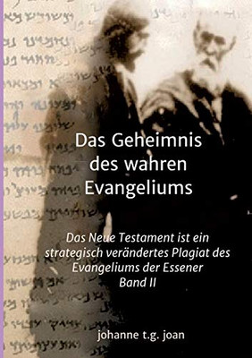 Das Geheimnis Des Wahren Evangeliums - Band 2: Das Neue Testament Ist Ein Strategisch Verändertes Plagiat Des Essener Evangeliums (German Edition) - 9783749732524