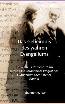 Das Geheimnis Des Wahren Evangeliums - Band 2: Das Neue Testament Ist Ein Strategisch Verändertes Plagiat Des Essener Evangeliums (German Edition) - 9783347076815