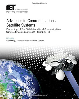 Advances In Communications Satellite Systems: Proceedings Of The 36Th International Communications Satellite Systems Conference (Icssc-2018) (Telecommunications)
