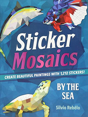 Sticker Mosaics: By the Sea: Create Beautiful Paintings with 1,212 Stickers!