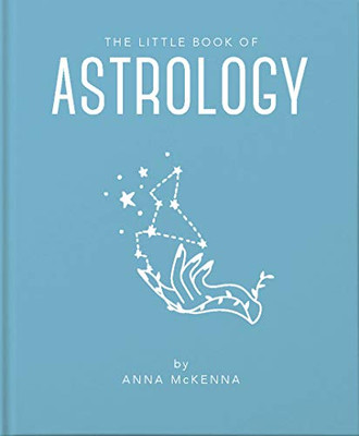 The Little Book Of Astrology: An Accessible Introduction To Everything You Need To Enhance Your Life Using Astrology (The Little Books Of Mind, Body & Spirit, 2)