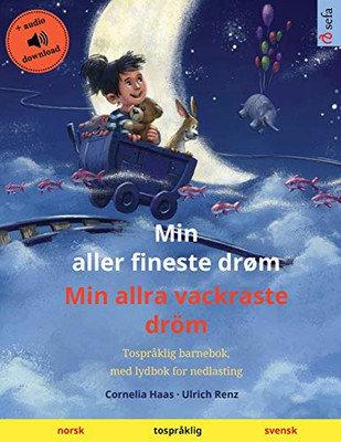 Min Aller Fineste Drøm - Min Allra Vackraste Dröm (Norsk - Svensk): Tospråklig Barnebok, Med Nedlastbar Lydbok (Sefa Bildebøker På To Språk) (Norwegian Edition)