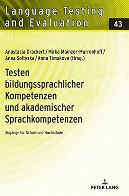 Testen Bildungssprachlicher Kompetenzen Und Akademischer Sprachkompetenzen: Zugänge Für Schule Und Hochschule (Language Testing And Evaluation) (German Edition)