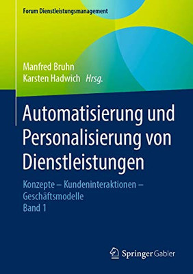 Automatisierung Und Personalisierung Von Dienstleistungen: Konzepte  Kundeninteraktionen  Geschäftsmodelle (Forum Dienstleistungsmanagement) (German Edition)
