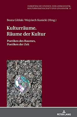 Kulturräume. Räume Der Kultur: Poetiken Des Raumes, Poetiken Der Zeit (Europäische Studien Zur Germanistik, Kulturwissenschaft Und Linguistik) (German Edition)