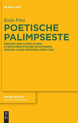 Poetische Palimpseste: Parodie Und Satire In Den Literaturkritischen Dichtungen Johann Jakob Bodmers 1698-1783 (Frühe Neuzeit) (German Edition) (Frühe Neuzeit)