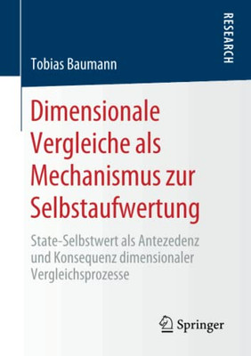 Dimensionale Vergleiche Als Mechanismus Zur Selbstaufwertung: State-Selbstwert Als Antezedenz Und Konsequenz Dimensionaler Vergleichsprozesse (German Edition)