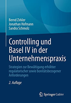 Controlling Und Basel Iv In Der Unternehmenspraxis: Strategien Zur Bewältigung Erhöhter Regulatorischer Sowie Bonitätsbezogener Anforderungen (German Edition)