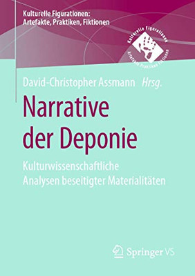 Narrative Der Deponie: Kulturwissenschaftliche Analysen Beseitigter Materialitäten (Kulturelle Figurationen: Artefakte, Praktiken, Fiktionen) (German Edition)