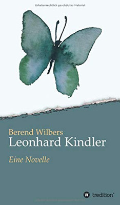 Leonhard Kindler - Eine Geschichte Auf Den Spuren Des Dunkelsten Kapitels Deutscher Geschichte In Der Gegenwart: Eine Novelle (German Edition) - 9783347127401