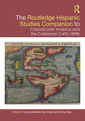 The Routledge Hispanic Studies Companion To Colonial Latin America And The Caribbean (1492-1898) (Routledge Companions To Hispanic And Latin American Studies)