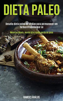 Dieta Paleo: Desafio Dieta Paleo De 30 Dias Para Permanecer Em Forma E Transformar-Se (Receitas Fáceis, Mente Sã E Rápida Perda De Peso) (Portuguese Edition)