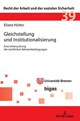 Gleichstellung Und Institutionalisierung: Eine Untersuchung Der Rechtlichen Rahmenbedingungen (Recht Der Arbeit Und Der Sozialen Sicherheit) (German Edition)