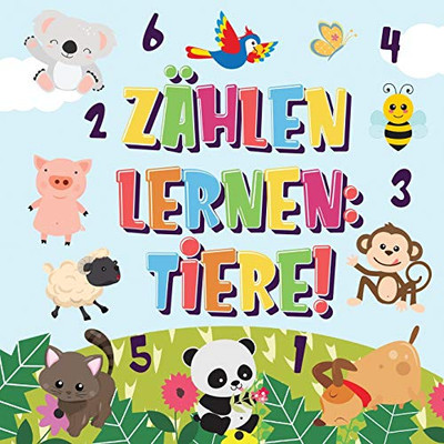 Zählen Lernen Tiere!: Kannst Du Die Hunde, Elefanten Und Andere Süße Tiere Zählen? Superspaß Zählbuch Für 2-4 Jährige Kinder 123 Bilderbuch (German Edition)