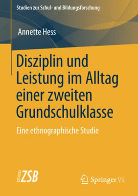 Disziplin Und Leistung Im Alltag Einer Zweiten Grundschulklasse: Eine Ethnographische Studie (Studien Zur Schul- Und Bildungsforschung, 81) (German Edition)