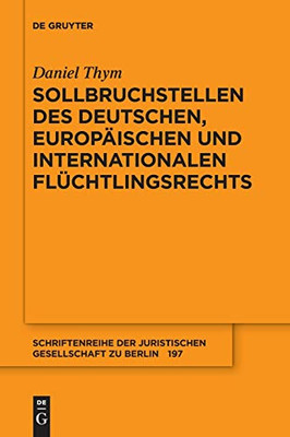 Sollbruchstellen Des Deutschen, Europäischen Und Internationalen Flüchtlingsrechts (Schriftenreihe Der Juristischen Gesellschaft Zu Berlin) (German Edition)