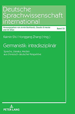 Germanistik: Intradisziplinär.: Sprache, Literatur, Medien Aus Chinesisch-Deutscher Perspektive (Deutsche Sprachwissenschaft International) (German Edition)
