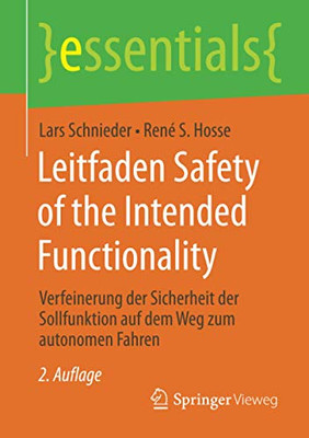 Leitfaden Safety Of The Intended Functionality: Verfeinerung Der Sicherheit Der Sollfunktion Auf Dem Weg Zum Autonomen Fahren (Essentials) (German Edition)