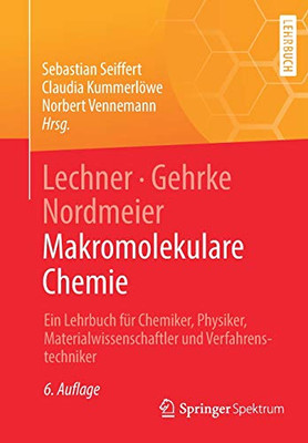 Lechner, Gehrke, Nordmeier - Makromolekulare Chemie: Ein Lehrbuch Für Chemiker, Physiker, Materialwissenschaftler Und Verfahrenstechniker (German Edition)