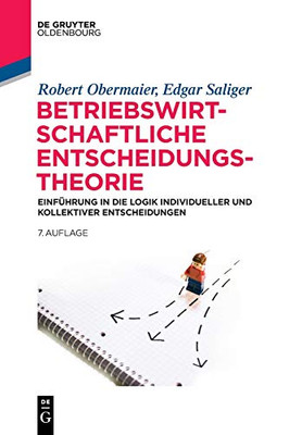 Betriebswirtschaftliche Entscheidungstheorie: Einführung In Die Logik Individueller Und Kollektiver Entscheidungen (German Edition) (De Gruyter Studium)