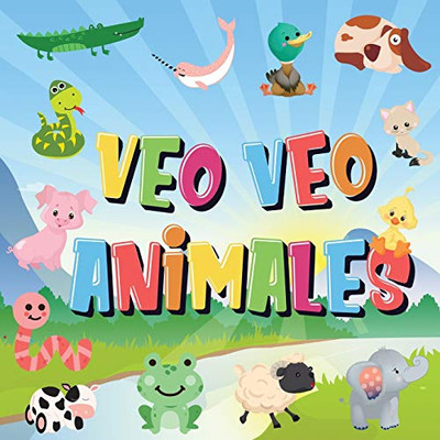 Veo Veo - Animales: ¿Puedes Ver El Animal Que Empieza Con...? ¡Un Juego De Buscar Y Encontrar Muy Divertido, Para Niños De 2 A 4 Años! (Spanish Edition)