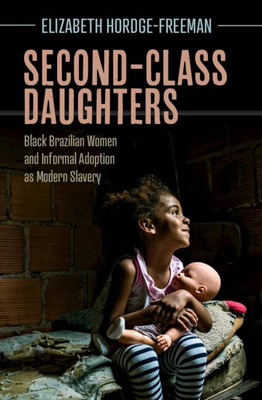 Second-Class Daughters: Black Brazilian Women And Informal Adoption As Modern Slavery (Afro-Latin America) (English And English Edition) - 9781009087414