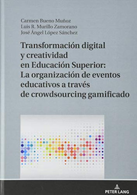 Transformación Digital Y Creatividad En Educación Superior: La Organización De Eventos Educativos A Través De Crowdsourcing Gamificado (Spanish Edition)