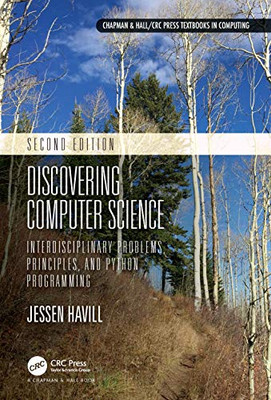 Discovering Computer Science: Interdisciplinary Problems, Principles, And Python Programming (Chapman & Hall/Crc Textbooks In Computing) - 9780367472498
