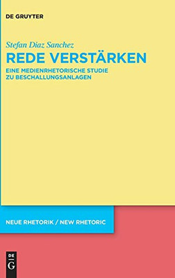 Rede Verstärken: Eine Medienrhetorische Studie Zu Beschallungsanlagen (Neue Rhetorik / New Rhetoric) (German Edition) (Neue Rhetorik / New Rhetoric, 35)