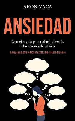 Ansiedad: La Mejor Guía Para Reducir El Estrés Y Los Ataques De Pánico (La Mejor Guía Para Reducir El Estrés Y Los Ataques De Pánico) (Spanish Edition)