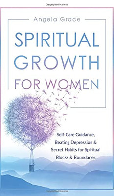 Spiritual Growth For Women: Self-Care Guidance, Beating Depression & Secret Habits For Spiritual Blocks & Boundaries (Divine Feminine Energy Awakening)