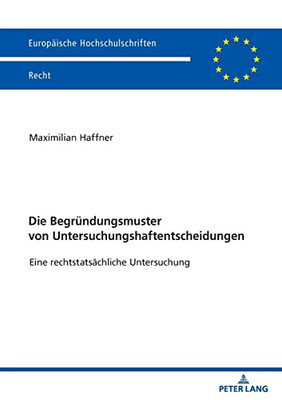 Die Begründungsmuster Von Untersuchungshaftentscheidungen: Eine Rechtstatsächliche Untersuchung (Europäische Hochschulschriften Recht) (German Edition)