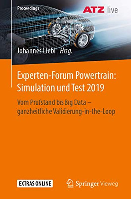 Experten-Forum Powertrain: Simulation Und Test 2019: Vom Prüfstand Bis Big Data - Ganzheitliche Validierung-In-The-Loop (Proceedings) (German Edition)