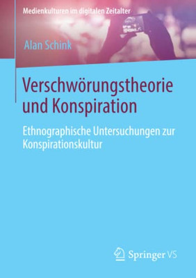 Verschwörungstheorie Und Konspiration: Ethnographische Untersuchungen Zur Konspirationskultur (Medienkulturen Im Digitalen Zeitalter) (German Edition)