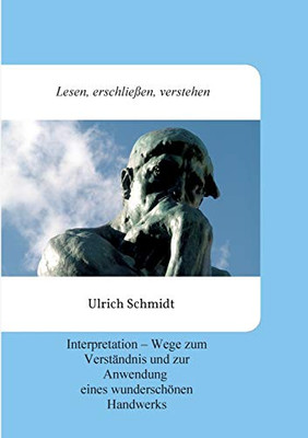 Lesen, Erschließen, Verstehen: Interpretation - Wege Zum Verständnis Und Zur Anwendung Eines Wunderschönen Handwerks (German Edition) - 9783347178960