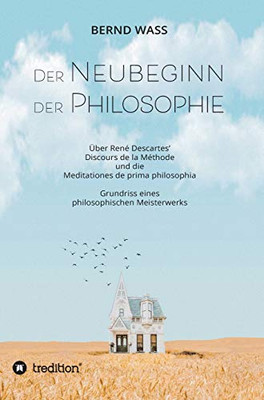 Der Neubeginn Der Philosophie: Über René Descartes' Discours De La Méthode Und Die Meditationes De Prima Philosophia (German Edition) - 9783347034686