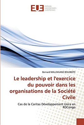 Le Leadership Et L'Exercice Du Pouvoir Dans Les Organisations De La Société Civile: Cas De La Caritas Développement Uvira En Rdcongo (French Edition)