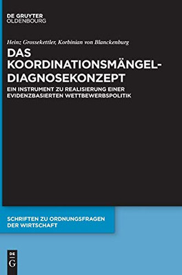 Das Koordinationsmängel-Diagnosekonzept: Ein Instrument Zu Realisierung Einer Evidenzbasierten Wettbewerbspolitik (Issn) (German Edition) (Issn, 107)