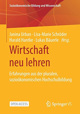 Wirtschaft Neu Lehren: Erfahrungen Aus Der Pluralen, Sozioökonomischen Hochschulbildung (Sozioökonomische Bildung Und Wissenschaft) (German Edition)