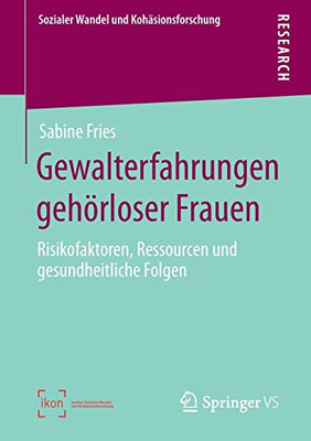 Gewalterfahrungen Gehörloser Frauen: Risikofaktoren, Ressourcen Und Gesundheitliche Folgen (Sozialer Wandel Und Kohäsionsforschung) (German Edition)