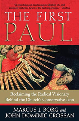 The First Paul: Reclaiming the Radical Visionary Behind the Church's Conservative Icon