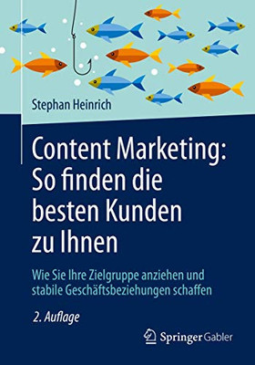 Content Marketing: So Finden Die Besten Kunden Zu Ihnen: Wie Sie Ihre Zielgruppe Anziehen Und Stabile Geschäftsbeziehungen Schaffen (German Edition)