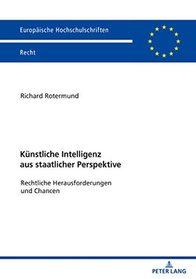 Künstliche Intelligenz Aus Staatlicher Perspektive: Rechtliche Herausforderungen Und Chancen (Europäische Hochschulschriften Recht) (German Edition)