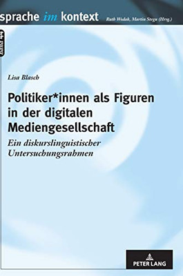 Politiker*Innen Als Figuren In Der Digitalen Mediengesellschaft: Ein Diskurslinguistischer Untersuchungsrahmen (Sprache Im Kontext) (German Edition)