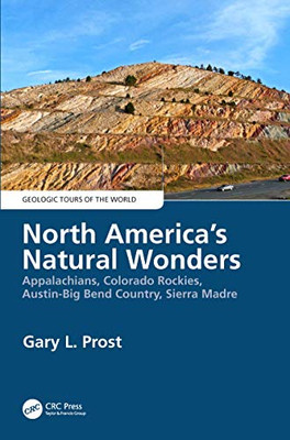 North America'S Natural Wonders: Appalachians, Colorado Rockies, Austin-Big Bend Country, Sierra Madre (Geologic Tours Of The World) - 9780367821227