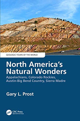 North America'S Natural Wonders: Appalachians, Colorado Rockies, Austin-Big Bend Country, Sierra Madre (Geologic Tours Of The World) - 9780367859442
