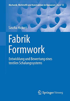 Fabrik Formwork: Entwicklung Und Bewertung Eines Textilen Schalungssystems (Mechanik, Werkstoffe Und Konstruktion Im Bauwesen, 58) (German Edition)