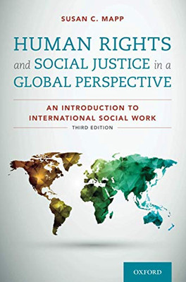 Human Rights And Social Justice In A Global Perspective: An Introduction To International Social Work: An Introduction To International Social Work