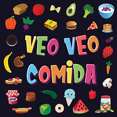 Veo Veo - Comida: Un Juego Maravilloso De Buscar Y Encontrar Para Niños De 2 A 4 Años ¿Puedes Ver La Comida Que Comienza Con...? (Spanish Edition)